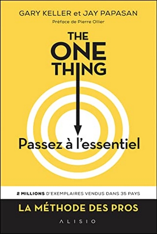 Gary Keller - Jay Papasan - The One Thing - Passez à l'Essentiel